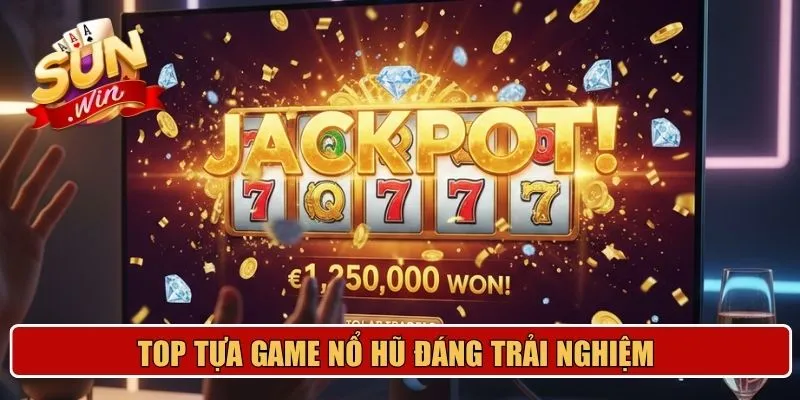 Top tựa game nổ hũ đáng trải nghiệm 