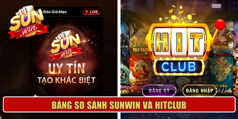 Bảng so sánh Sunwin và Hitclub