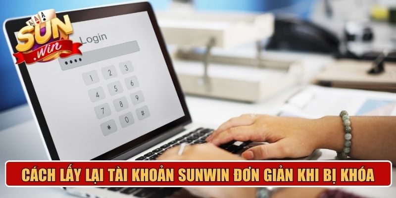 Cách lấy lại tài khoản Sunwin đơn giản khi bị khóa 