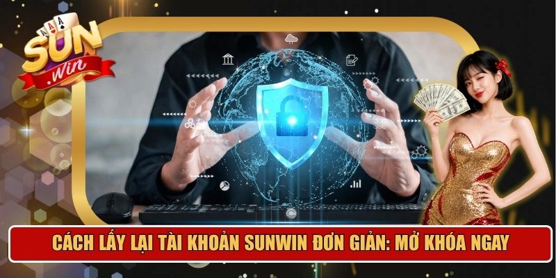 Cách lấy lại tài khoản Sunwin đơn giản