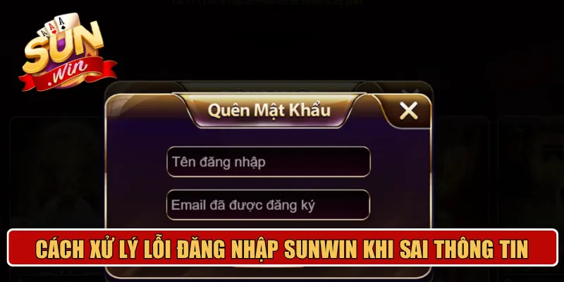 Cách xử lý lỗi đăng nhập Sunwin khi sai thông tin