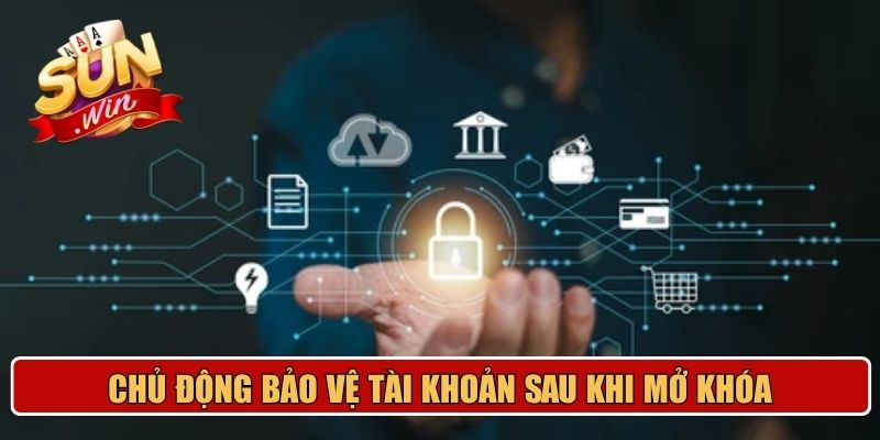 Chủ động bảo vệ tài khoản sau khi mở khóa