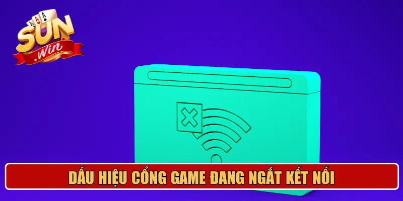 Dấu hiệu cổng game đang ngắt kết nối