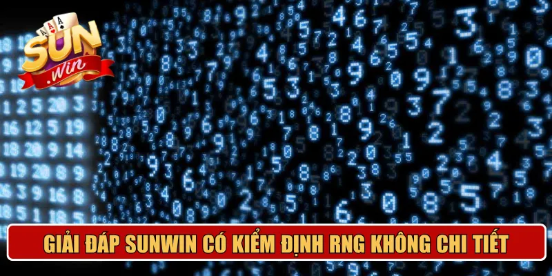 Giải đáp Sunwin có kiểm định RNG không chi tiết