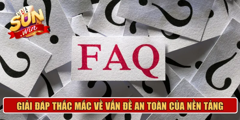 Giải đáp thắc mắc về vấn đề an toàn của nền tảng