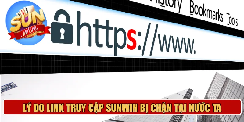 Lý do link truy cập Sunwin bị chặn tại nước ta