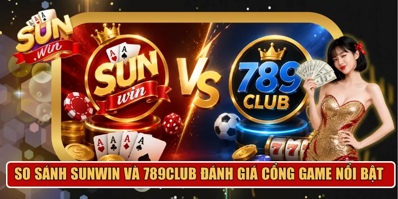 so sánh Sunwin và 789club
