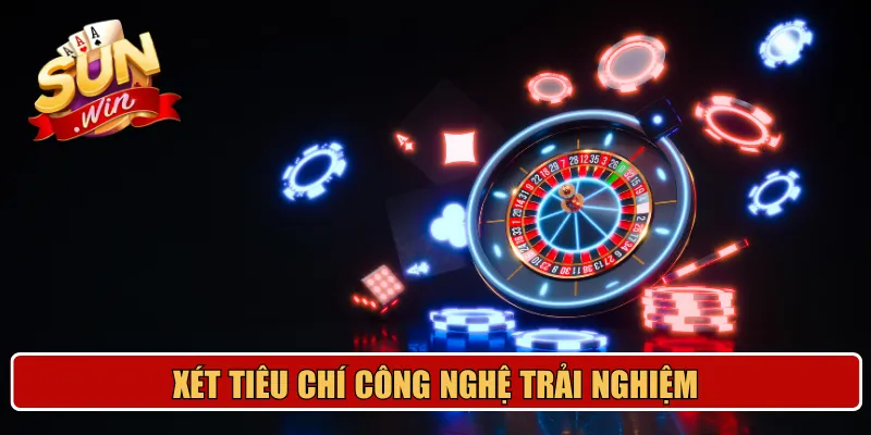 Xét tiêu chí công nghệ trải nghiệm